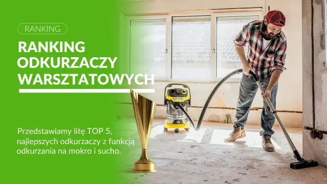 Jaki odkurzacz na sucho i mokro? Ranking, porady, najlepsze modele!