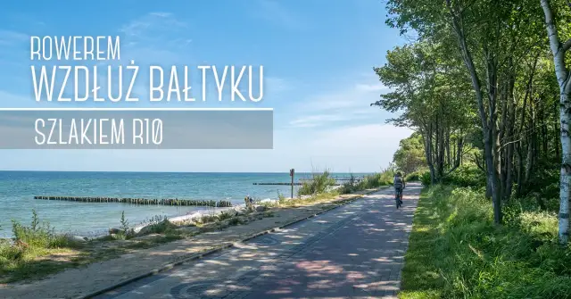 Trasa rowerowa nad morzem R10 - odkryj piękno Bałtyku bez trudności