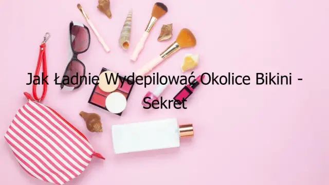 Jak ładnie wydepilować okolice bikini bez podrażnień i bólu
