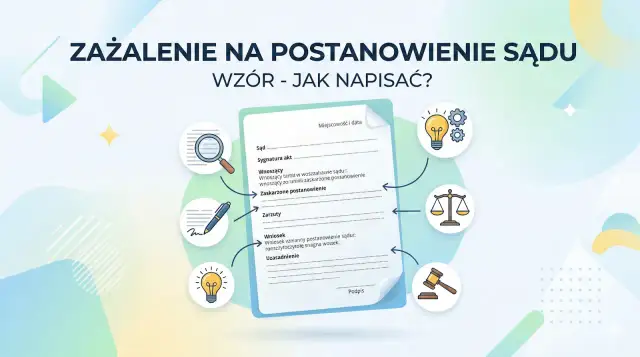 Ilustracja przedstawia wzór zażalenia na postanowienie sądu, wyjaśniając co oznacza postanowienie sądu i jak je zaskarżyć.