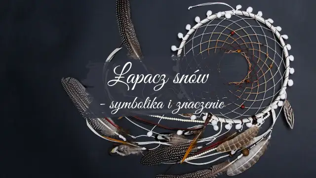 Łapacze snów co oznacza: odkryj ich głęboką symbolikę i znaczenie