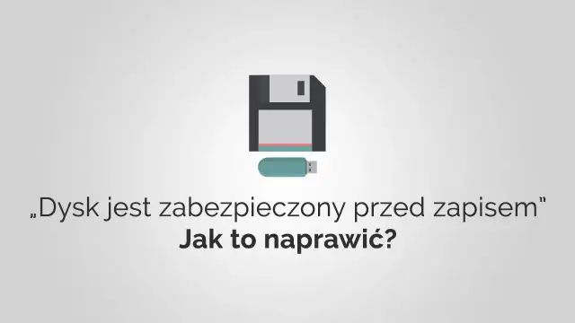 Pendrive zabezpieczony przed zapisem? Odblokuj go w Windows 10!