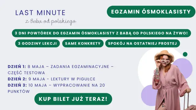 Last Minute z Babą od Polskiego: 3 dni powtórek do egzaminu ósmoklasisty. Zadania, lektury i wypracowania. Jak wygląda egzamin ósmoklasisty? Kup bilet!