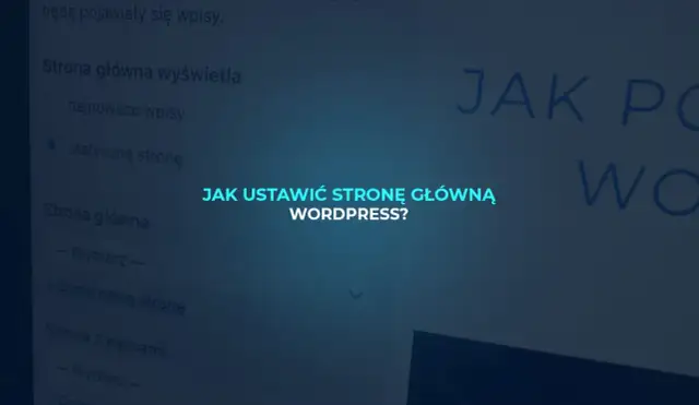 Jak ustawić stronę główną w WordPressie? Przewodnik krok po kroku