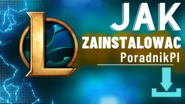 Pobierz League of Legends za darmo i bezpiecznie Pełny poradnik