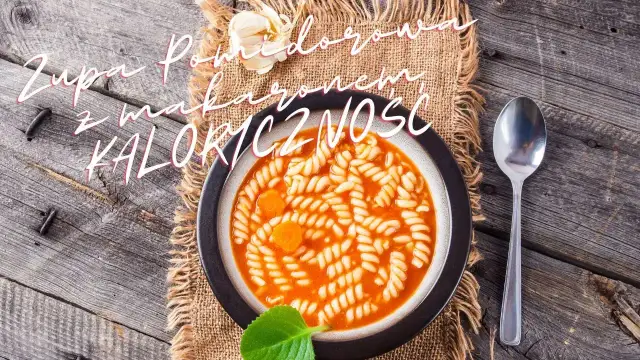 Ile kalorii ma zupa pomidorowa z makaronem? Zaskakujące wartości!