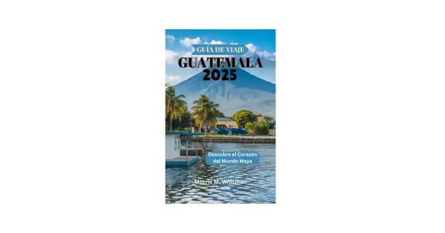 Guatemala: tu guía esencial para explorar el Corazón del Mundo Maya