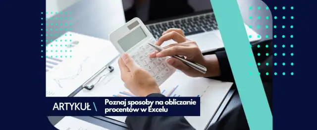 Jak obliczyć procent w Excelu - proste metody i najczęstsze błędy