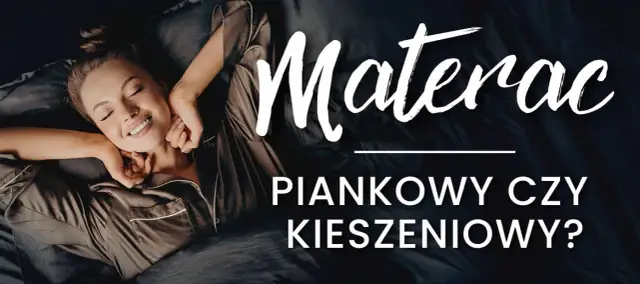 Materac piankowy czy kieszeniowy - co wybrać, by uniknąć bólu?