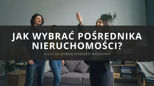 Sprzedaż nieruchomości przez pośrednika - Za co płacisz i jak wybrać?
