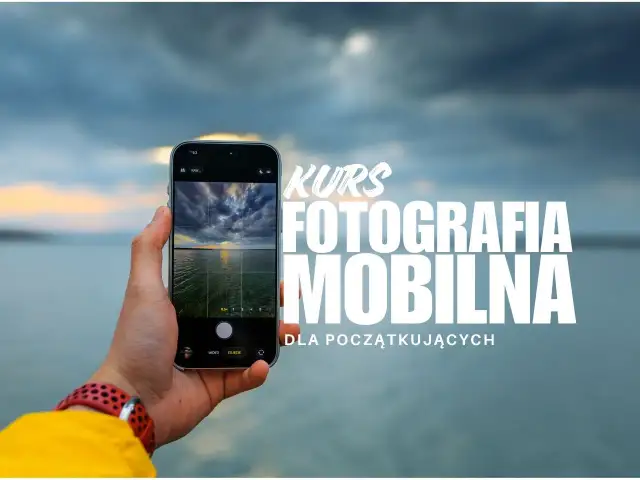 Fotografia mobilna - Jak robić profesjonalne zdjęcia telefonem?