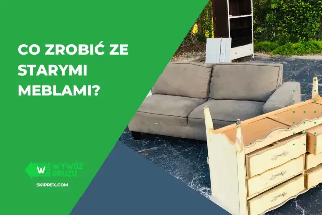 Co zrobić ze starymi meblami? Sprzedaj, oddaj lub odnów!