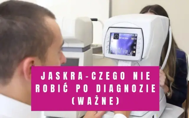 Jaskra czego nie wolno robić, aby nie pogorszyć stanu zdrowia