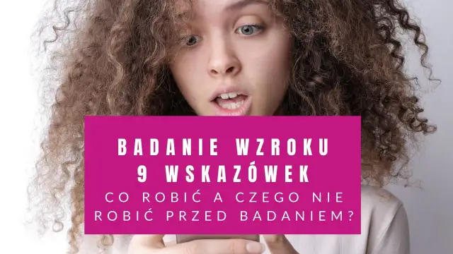 Czego nie robić przed wizytą u okulisty, aby uniknąć problemów z badaniem