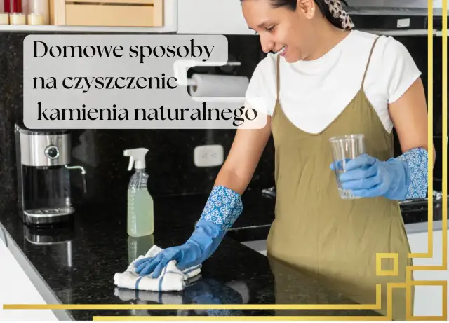 Jak czyścić kamień naturalny? Uniknij błędów, zachowaj blask!
