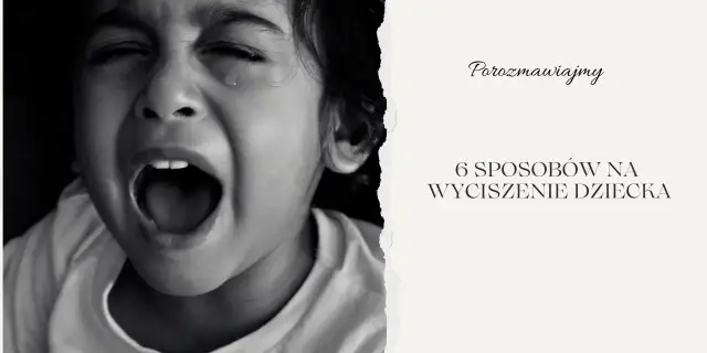 Zrozumienie, jak wyciszyć 3 latka, jest kluczowe. Na zdjęciu widać płaczące dziecko, a obok tekst: "6 sposobów na wyciszenie dziecka".