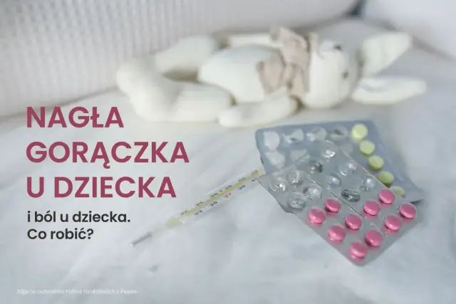 Termometr, tabletki i pluszak – wszystko gotowe na nagłą gorączkę u dziecka. Poznaj domowe sposoby na gorączkę i ból.