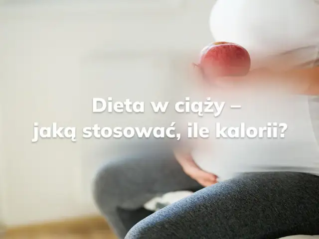 Ile kalorii w ciąży: jak dostosować dietę do trymestrów?