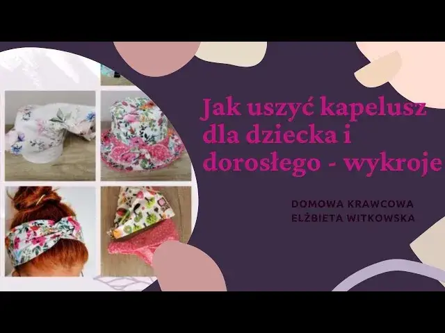 Jak uszyć kapelusz krok po kroku? Poradnik DIY i darmowe wykroje