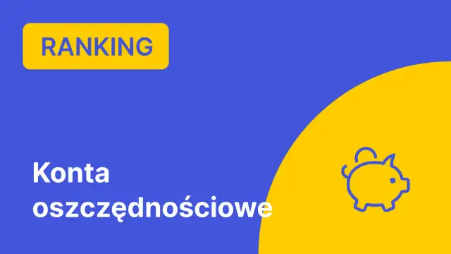 Ile można zarobić na koncie oszczędnościowym? Sprawdź, co zyskasz