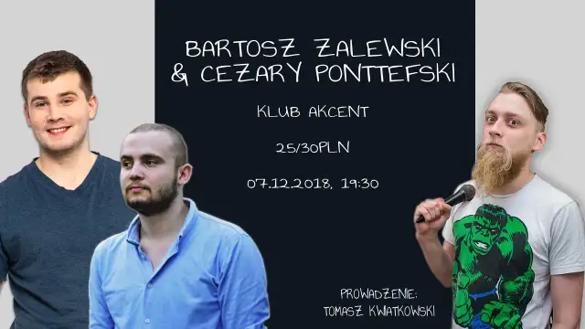 Trzech mężczyzn, jeden z mikrofonem, na plakacie zapowiadającym występ Bartosza Zalewskiego i Cezarego Ponttefskiego. Prowadzenie: Tomasz Kwiatkowski.