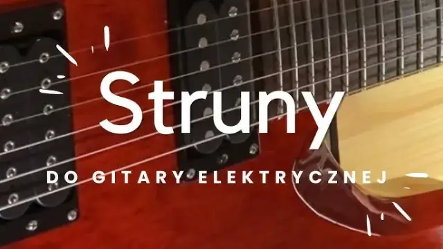 Jak wybrać struny do gitary elektrycznej, aby uniknąć błędów?