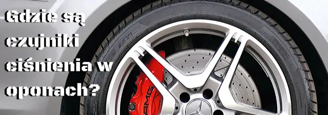 Gdzie jest czujnik ciśnienia opon i jak uniknąć jego uszkodzenia