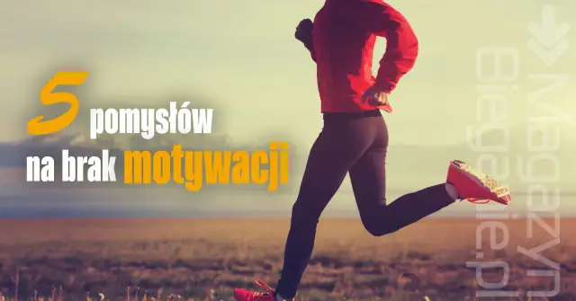 Brak motywacji do biegania? Odpal ją na nowo! Porady eksperta