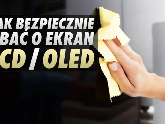 Jak bezpiecznie czyścić ekran OLED? Uniknij błędów!