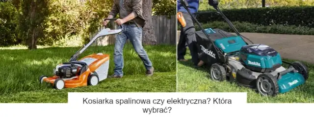 Kosiarka spalinowa czy elektryczna: Co wybrać, aby nie żałować?