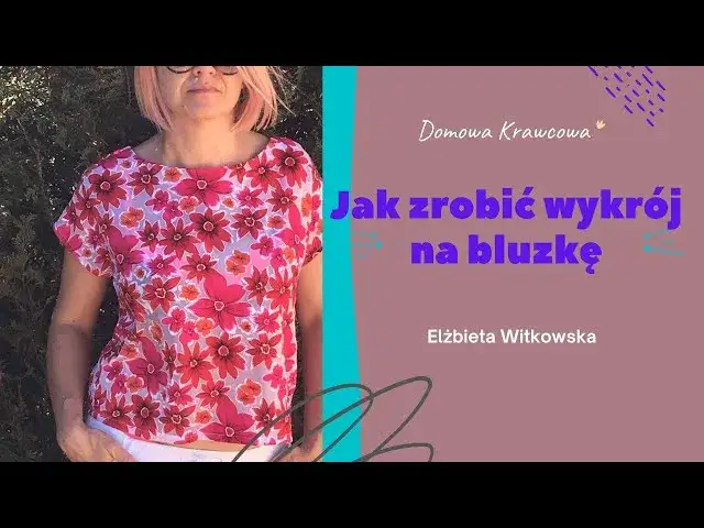 Jak zrobić wykrój bluzki - proste sposoby na idealny fason bluzki