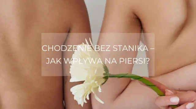 Jak chodzić bez stanika? Komfort, pewność i praktyczne triki