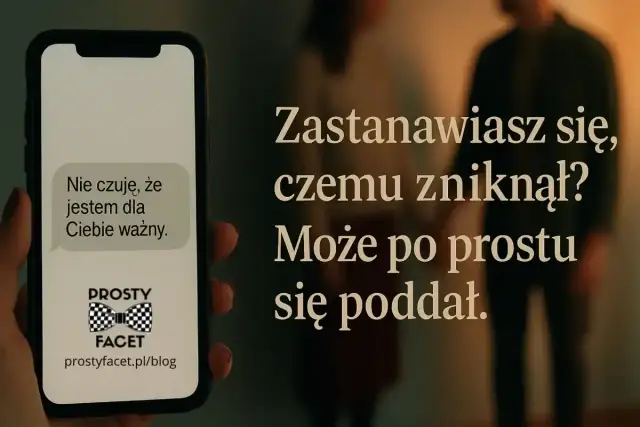 Telefon z wiadomością "Nie czuję, że jestem dla Ciebie ważny" i logo "Prosty facet". W tle niewyraźna para.