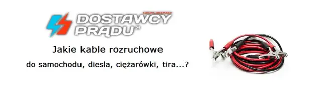 Pewny start Diesla: Kable rozruchowe ile amperów i jaki przekrój?