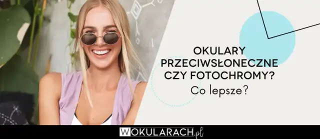 Fotochromy czy przeciwsłoneczne? Które okulary są dla Ciebie?