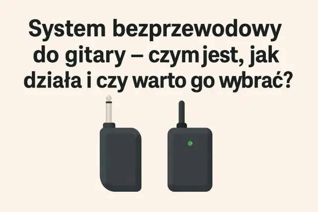Jaki system bezprzewodowy do gitary? Oto, co musisz wiedzieć