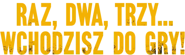 Żółte, postarzane litery na czarnym tle: "RAZ, DWA, TRZY... WCHODZISZ DO GRY!".