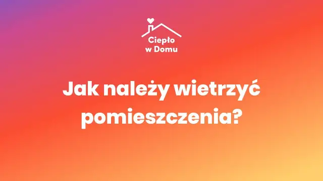 Jak wietrzyć mieszkanie w zimie, aby nie tracić ciepła i pieniędzy