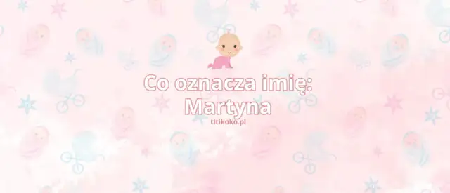 Skąd pochodzi imię Martyna? Odkryj jego fascynującą historię