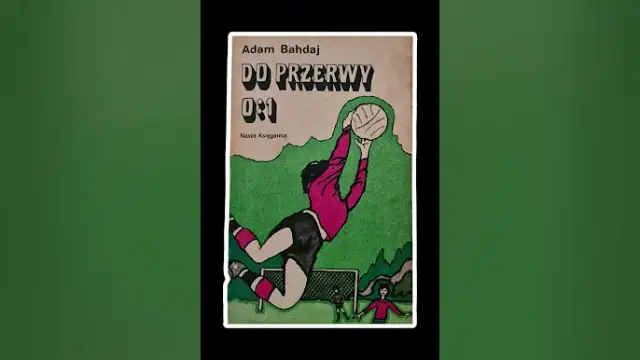 Adam Bahdaj - autor książki do przerwy 0:1 i jego niezwykłe historie