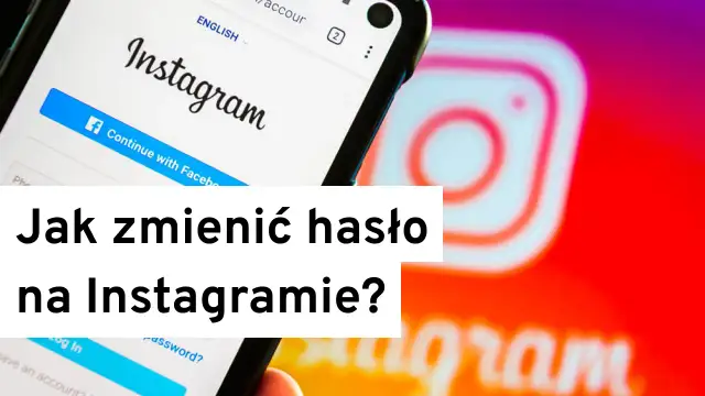 Jak zmienić hasło na Instagram i zabezpieczyć swoje konto przed włamaniem