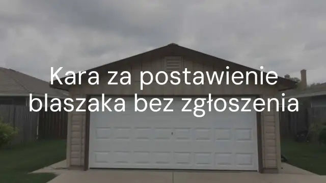 Kara za blaszak bez zgłoszenia - Jak legalizować samowolę?