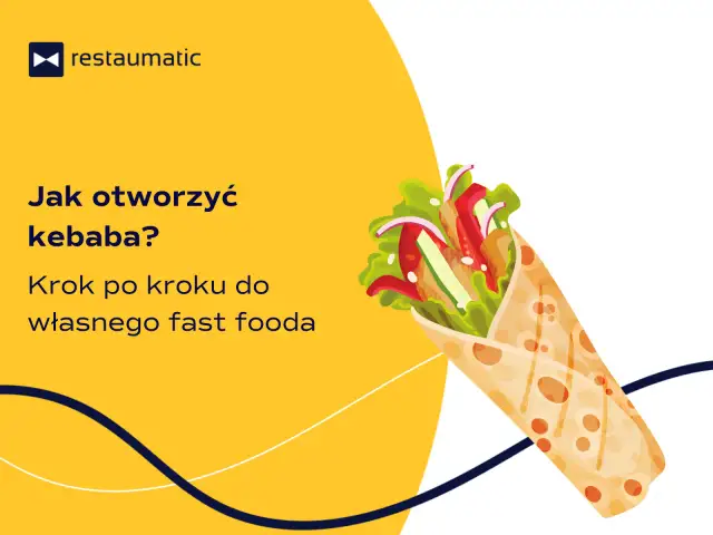 Jak otworzyć kebab krok po kroku i uniknąć najczęstszych błędów