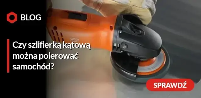 Czy szlifierką kątową można polerować samochód bez ryzyka uszkodzeń?