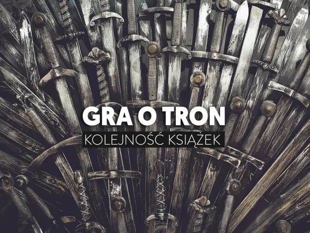 Żelazny Tron z mieczy, symbol władzy. Poznaj prawidłową gra o tron książki kolejność, by zgłębić historię Westeros.