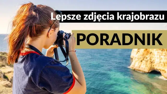 Jak robić lepsze zdjęcia? Praktyczny poradnik dla każdego