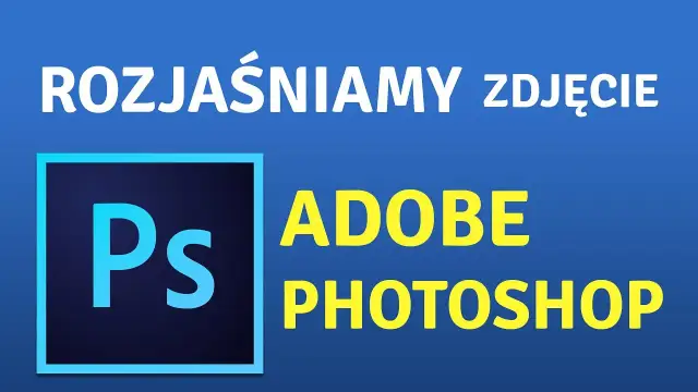 Jak rozjaśnić ciemne zdjęcie w Photoshopie? Prosty poradnik krok po kroku