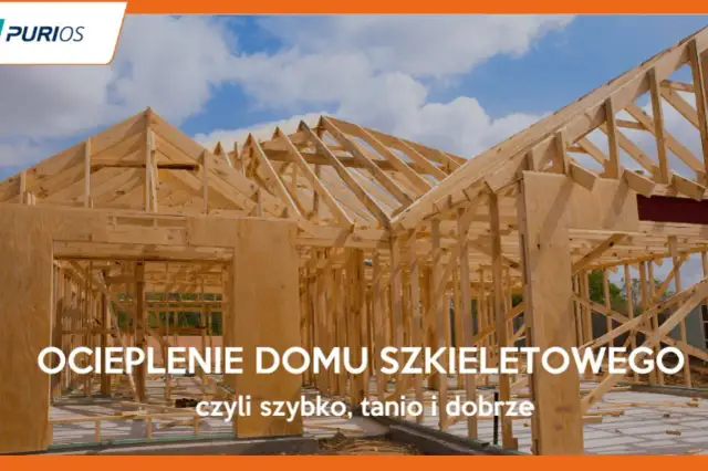 Dom szkieletowy: Jakie ocieplenie wybrać? Porównanie i mity