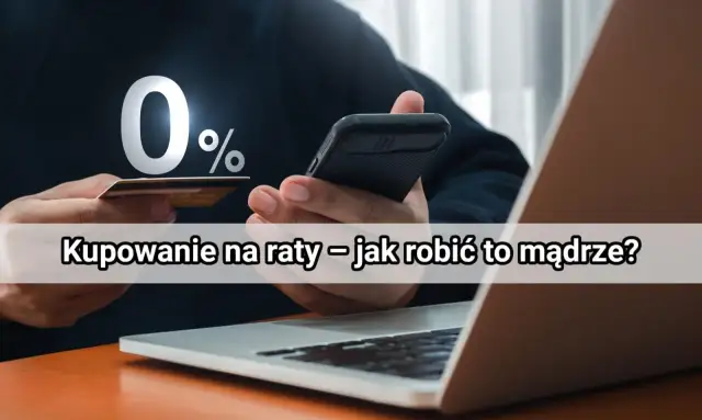 Raty 0% to kusząca opcja. Dowiedz się, jak mądrze kupować na raty, by nie wpaść w pułapkę zadłużenia.