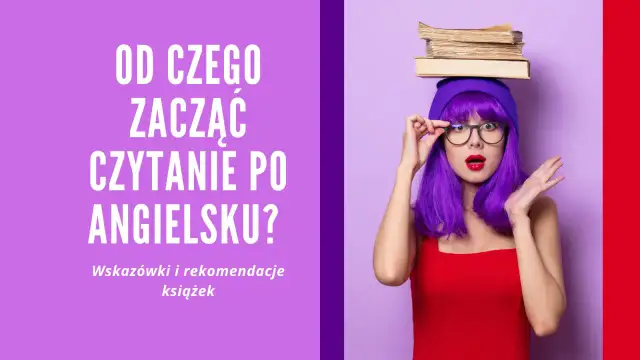 Proste książki po angielsku - Jak zacząć czytać bez słownika?
